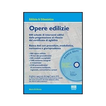 Opere Edilizie. 600 schede di interventi edilizi dalla progettazione al rilascio del certificato di agibilità - Banca dati con procedure, modulistica, normativa e giurisprudenza 