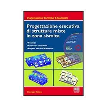 Progettazione Esecutiva Di Strutture Miste In Zona Sismica. Con Cd-rom