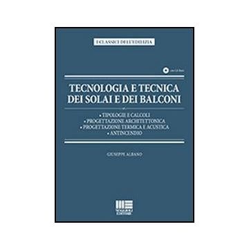 Tecnologia E Tecnica Dei Solai E Dei Balconi. Tipologie e calcoli - Progettazione architettonica - Progettazione termica e acustica - Antincendio 