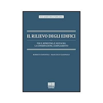 Il Rilievo Degli Edifici - Per il ripristino, il restauro, la conservazione, l’ampliamento