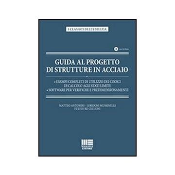 Guida Al Progetto Di Strutture In Acciaio. Con: - esempi completi di utilizzo dei codici di calcolo agli stati limite - software per verifiche e predimensionamenti  