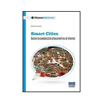 Smart Cities - Gestire la complessità urbana nell’era di Internet