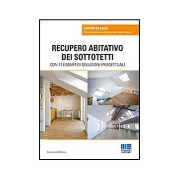 Recupero Abitativo Dei Sottotetti - Con 11 esempi di soluzioni progettuali