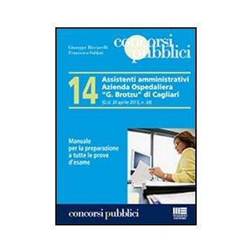 14 Assistenti Amministrativi Azienda Ospedaliera «g. Brotzu» Di Cagliari. Manual Per La Preparazione A Tutte Le Prove D'esame