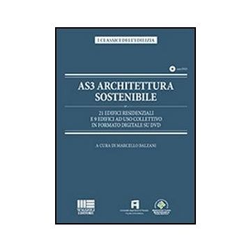 As3 Architettura Sostenibile. 21 Edifici Residenziali E 9 Edifici Ad Uso Collettivo In Formato Digitale Su Dvd. Con Dvd