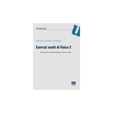 Esercizi Svolti Di Fisica 2. Elettrostatica, Magnetostatica E Campi Indotti