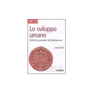 Lo Sviluppo Umano. Dalle Fasi Prenatali All'adolescenza 