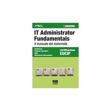 It Administrator Fundamentals. Il Manuale Del Sistemista