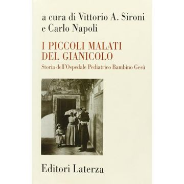I piccoli malati del Gianicolo. Storia dell'Ospedale pediatrico Bambino Gesù
