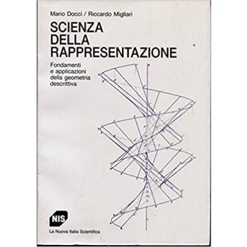 Scienza della rappresentazione. Fondamenti e applicazioni della geometria descrittiva