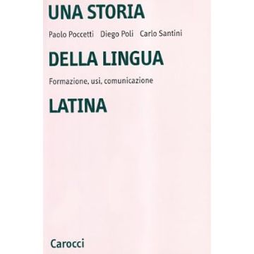 Una storia della lingua latina. Formazione, usi, comunicazione