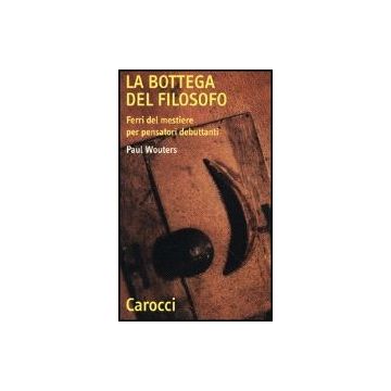 La Bottega Del Filosofo. Ferri Del Mestiere Per Pensatori Debuttanti 