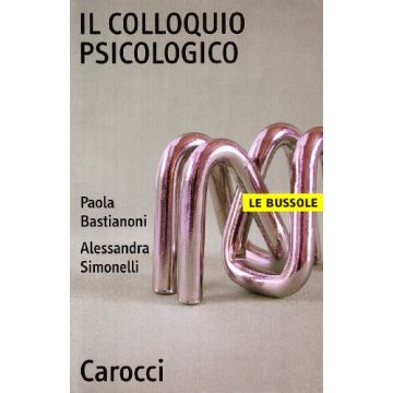 Il Colloquio Psicologico  - Bastianoni Paola; Simonelli Alessandra - Carocci - 9788843020256