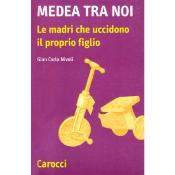 Medea tra noi. Le madri che uccidono il proprio figlio