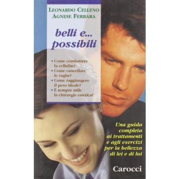 Belli E... Possibili. Una Guida Completa Ai Trattamenti E Agli Esercizi Per La Bellezza Di Lei E Di Lui