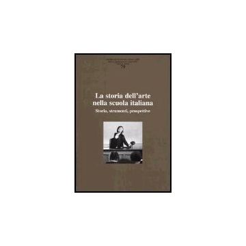 Ricerche Di Storia Dell'arte N. 79 La Storia Dell'arte Nella Scuola Italiana. Storia, Strumenti, Prospettive