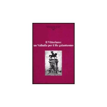 Ricerche Di Storia Dell'arte. Vol. 80: Il Vittoriano: Un Valhalla Per Il Re Galantuomo.