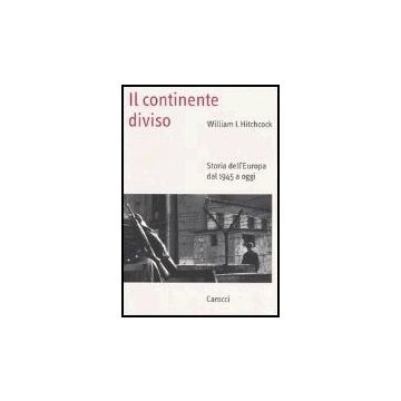 Il Continente Diviso. Storia Dell'europa Dal 1945 A Oggi 