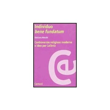Individuo Bene Fundatum. Controversie Religiose Moderne E Idee Per Leibniz