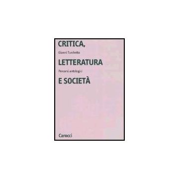 Critica, Letteratura E Societa. Percorsi Antologici