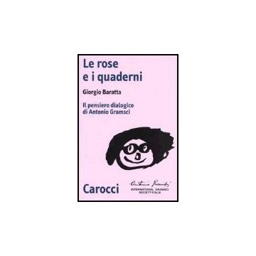 Le Rose E I Quaderni. Il Pensiero Dialogico Di Antonio Gramsci 