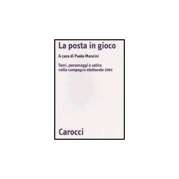 La Posta In Gioco. Temi, Personaggi E Satira Nella Campagna Elettorale 2001 