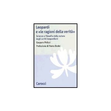 Leopardi E «le Ragioni Della Verita». Scienze E Filosofia Della Natura Negli Scritti Leopardiani