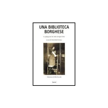 Una Biblioteca Borghese. Il Catalogo Dei Libri Della Famiglia Siotto 