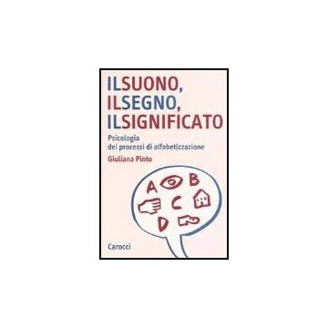 Suono, Il Segno, Il Significato. Psicologia Dei Processi Di Alfabetizzazione (il