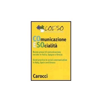 Coeso. Comunicazione E Societa. Buone Prassi Di Comunicazione Socialein Italia, Spagna E Grecia. Ediz. Italiana E Inglese. Con Cd-rom