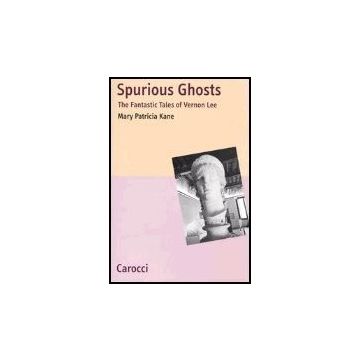 Spurious Ghosts. The Fantastic Tales Of Vernon Lee