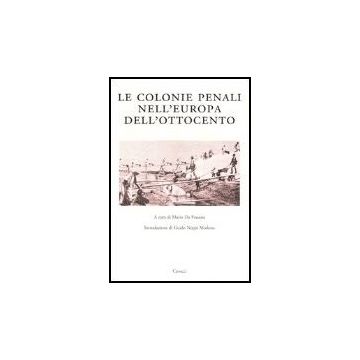 Colonie Penali Nell'europa Dell'ottocento. Atti Del Convegno Internazionale (porto Torres, 25 Maggio 2001) (le)