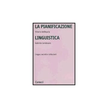 La Pianificazione Linguistica. Lingue, Societa' E Istituzioni 