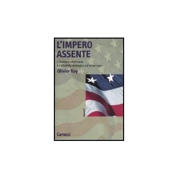L' Impero Assente. L'illusione Americana E Il Dibattito Strategico Sul Terrorismo 
