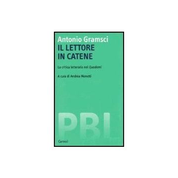 Il Lettore In Catene. La Critica Letteraria Nei Quaderni 