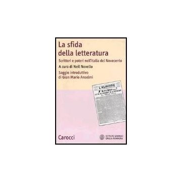 La Sfida Della Letteratura. Scrittori E Poteri Nell'italia Del Novecento 