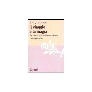 La Visione, Il Viaggio E La Magia. Tre Racconti Di Abraham Valdelomar 