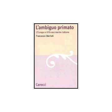 L' Ambiguo Primato. L'europa E Il Rinascimento Italiano 