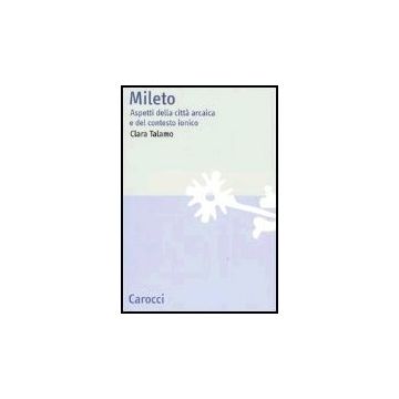 Mileto. Aspetti Della Citta' Arcaica E Del Contesto Ionico