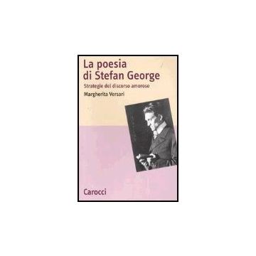 La Poesia Di Stefan George. Strategie Del Discorso Amoroso 