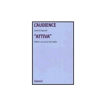 L' Audience «attiva». Effetti E Usi Sociali Dei Media 