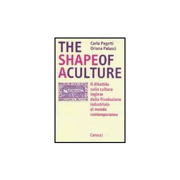 The Shape Of A Culture. Il Dibattito Sulla Cultura Inglese Dalla Rivoluzione Industriale Al Mondo Contemporaneo 