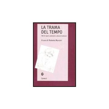 La Trama Del Tempo. Reti Di Saperi, Autonomie Culturali, Tradizioni 