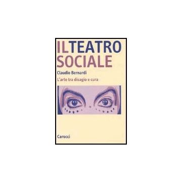 Il Teatro Sociale. L'arte Tra Disagio E Cura 