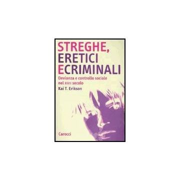 Streghe, Eretici E Criminali. Devianza E Controllo Sociale Nel Xvii Secolo