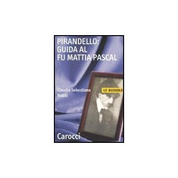 Pirandello: Guida Al Fu Mattia Pascal