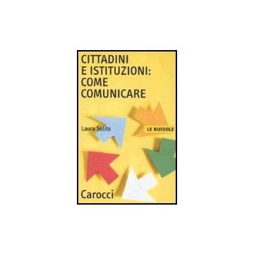 Cittadini E Istituzioni: Come Comunicare - Solito Laura - Carocci - 9788843031108