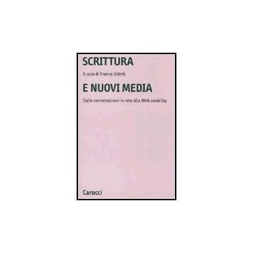 Scrittura E Nuovi Media. Dalle Conversazioni In Rete Alla Web Usability
