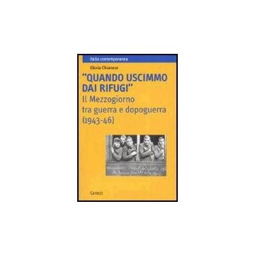 «quando Uscimmo Dai Rifugi». Il Mezzogiorno Tra Guerra E Dopoguerra (1943-46)