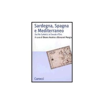 Sardegna, Spagna E Mediterraneo. Dai Re Cattolici Al Secolo D'oro